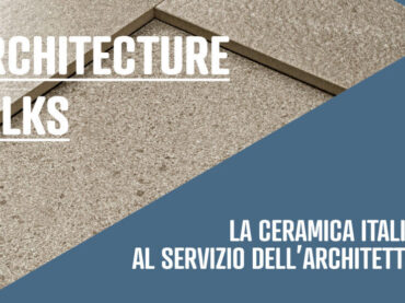Architecture talks: La ceramica italiana al servizio dell’architettura