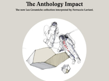 Lea Ceramica : “The Anthology Impact”