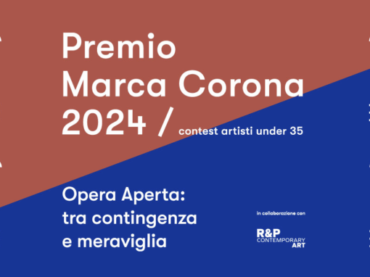 Premio Marca Corona 2023-2024 Opera Aperta: tra contingenza e meraviglia