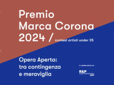 Premio Marca Corona 2023-2024 Opera Aperta: tra contingenza e meraviglia